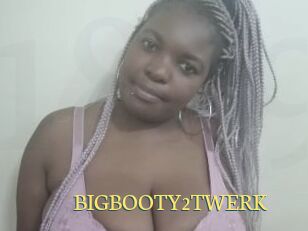 BIGBOOTY2TWERK