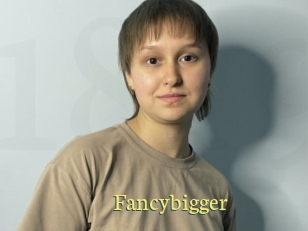 Fancybigger