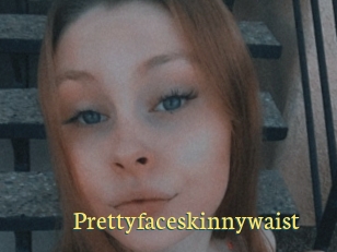 Prettyfaceskinnywaist