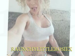 RAUNCHYLITTLEROSIEX