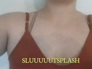 SLUUUUUTSPLASH