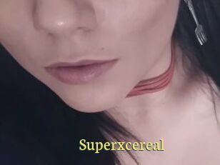 Superxcereal