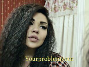 Yourproblemyour